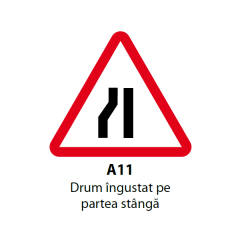 Drum ingustat pe partea stanga A11, Indicator rutier | Semn de circulatie
