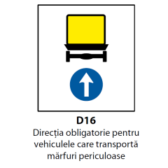 Directia obligatorie pentru vehiculele care transporta marfuri periculoase (D16), Indicator rutier | Semn de circulatie